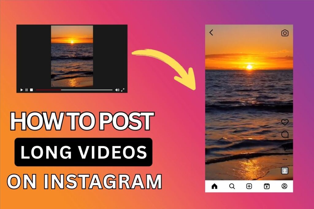 How To Post Long Videos On Instagram That Don’t Exceed Limit